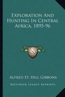 Exploration And Hunting In Central Africa, 1895-96