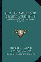 Old Testament And Semitic Studies V2