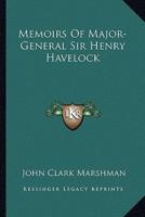 Memoirs Of Major-General Sir Henry Havelock