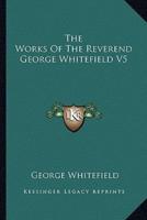 The Works Of The Reverend George Whitefield V5