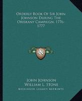 Orderly Book Of Sir John Johnson During The Oriskany Campaign, 1776-1777