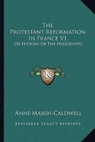 The Protestant Reformation In France V1