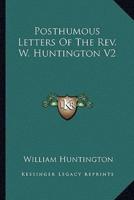 Posthumous Letters Of The Rev. W. Huntington V2