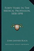Forty Years In The Medical Profession, 1858-1898