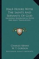 Half-Hours With The Saints And Servants Of God