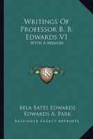 Writings Of Professor B. B. Edwards V1