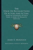 The Stage Or Recollections Of Actors And Acting