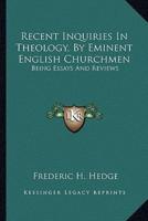 Recent Inquiries In Theology, By Eminent English Churchmen