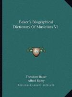 Baker's Biographical Dictionary Of Musicians V1