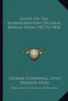 Essays On The Administrations Of Great Britain From 1783 To 1830