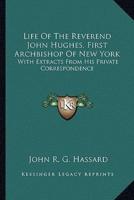 Life Of The Reverend John Hughes, First Archbishop Of New York