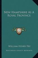 New Hampshire As A Royal Province