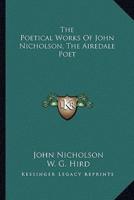 The Poetical Works Of John Nicholson, The Airedale Poet