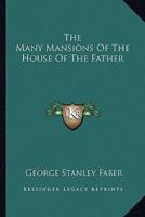 The Many Mansions Of The House Of The Father