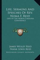 Life, Sermons and Speeches of REV. Numa F. Reid