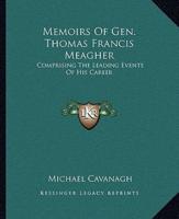 Memoirs Of Gen. Thomas Francis Meagher