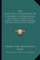The Long White Mountain; Or A Journey In Manchuria
