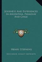 Journeys And Experiences In Argentina, Paraguay And Chile