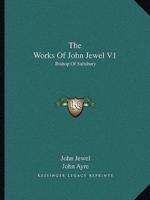 The Works Of John Jewel V1