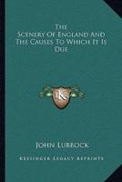 The Scenery Of England And The Causes To Which It Is Due