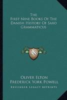 The First Nine Books Of The Danish History Of Saxo Grammaticus