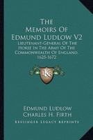 The Memoirs Of Edmund Ludlow V2