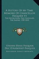 A History Of My Time, Memoirs Of Chancellor Pasquier V1