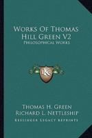 Works Of Thomas Hill Green V2