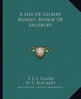 A Life Of Gilbert Burnet, Bishop Of Salisbury