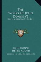 The Works Of John Donne V5