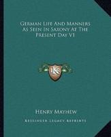German Life And Manners As Seen In Saxony At The Present Day V1