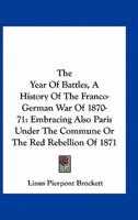 The Year Of Battles, A History Of The Franco-German War Of 1870-71