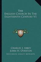 The English Church In The Eighteenth Century V1
