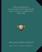 Bibliographical Collections And Notes On Early English Literature, 1474-1700