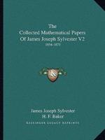 The Collected Mathematical Papers Of James Joseph Sylvester V2