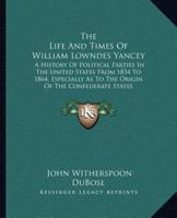 The Life And Times Of William Lowndes Yancey