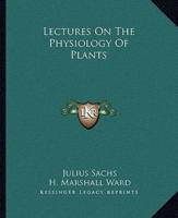 Lectures On The Physiology Of Plants