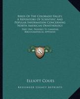 Birds Of The Colorado Valley, A Repository Of Scientific And Popular Information Concerning North American Ornithology