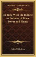 In Tune With the Infinite or Fullness of Peace Power and Plenty