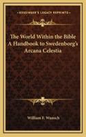 The World Within the Bible A Handbook to Swedenborg's Arcana Celestia
