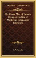 The Cloud Men of Yamato Being an Outline of Mysticism in Japanese Literature