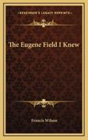 The Eugene Field I Knew