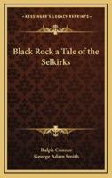 Black Rock a Tale of the Selkirks