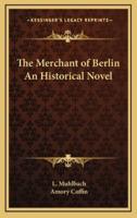 The Merchant of Berlin an Historical Novel