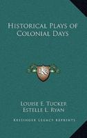 Historical Plays of Colonial Days