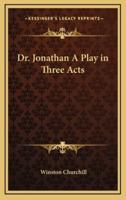 Dr. Jonathan a Play in Three Acts