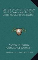 Letters of Anton Chekhov to His Family and Friends With Biographical Sketch
