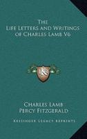 The Life Letters and Writings of Charles Lamb V6