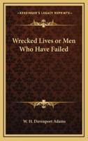 Wrecked Lives or Men Who Have Failed
