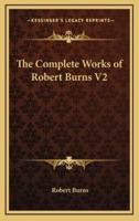The Complete Works of Robert Burns V2